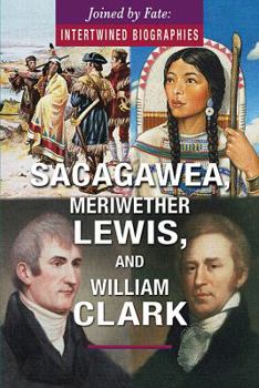 Sacagawea, Meriwether Lewis, and William Clark - Book  of the Joined by Fate: Intertwined Biographies