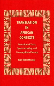 Translation in African Contexts: Postcolonial Texts, Queer Sexuality, and Cosmopolitan Fluency - Book  of the Translation Studies