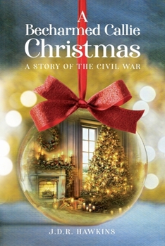 Paperback A Becharmed Callie Christmas: A Story of the Civil War Book