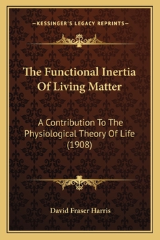 Paperback The Functional Inertia Of Living Matter: A Contribution To The Physiological Theory Of Life (1908) Book