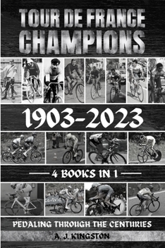 Paperback Tour De France Champions 1903-2023: Pedaling Through The Centuries Book