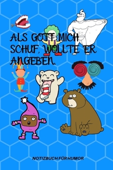ALS GOTT MICH SCHUF, WOLLTE ER ANGEBEN.: A5 Notizbuch BLANKO Farbe | Humor | Comedy | Komödie | Männerhort | Witz | Lustig | Notizbuch | Tagebuch | Party | Hangover | Badass | Perfect (German Edition)