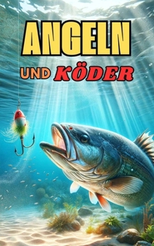 Angeln und Köder: angeln buch (German Edition)