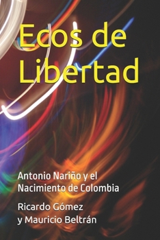 Paperback Ecos de Libertad: Antonio Nariño y el Nacimiento de Colombia [Spanish] Book