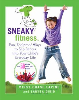 Paperback Sneaky Fitness: Fun, Foolproof Ways to Slip Fitness Into Your Child's Everyday Life with 50 All-New Sneaky Chef Recipes! Book