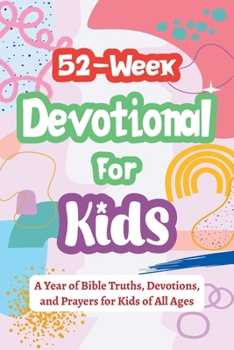 52-Week Devotional for Kids - A Year of Bible Truths, Devotions, and Prayers for Kids of All Ages: Christian Gifts for Kids - Perfect for Baptism, Bir