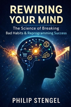 Paperback Rewiring Your Mind The Science of Breaking Bad Habits & Reprogramming Success Book