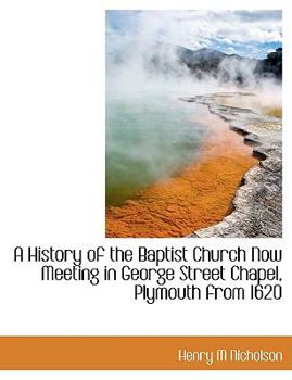 A History of the Baptist Church Now Meeting in George Street Chapel, Plymouth From 1620