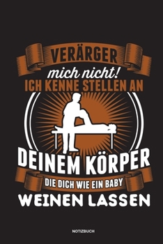 Verärger mich nicht ich kenne Stellen an deinem Körper die dich wie ein baby weinen lassen Notizbuch: Für Physiotherapeuten | Notizbuch Tagebuch ... | ... Journal Physio Notebook (German Edition)