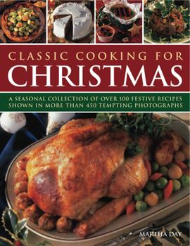 Paperback Classic Cooking for Christmas: A Seasonal Collection of Over 100 Festive Recipes Shown in More Than 450 Tempting Photographs Book