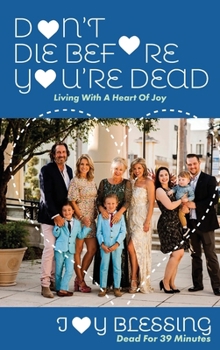 Hardcover DON'T DIE before YOU'RE DEAD: LIVING with a HEART OF JOY Book