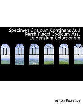 Paperback Specimen Criticum Continens Auli Persii Flacci Codicum Mss. Leidensium Collationem [Large Print] Book