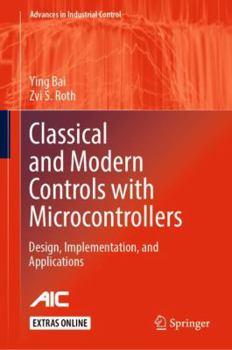Hardcover Classical and Modern Controls with Microcontrollers: Design, Implementation and Applications Book