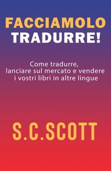 Paperback Facciamolo tradurre!: Come tradurre, lanciare sul mercato e vendere i vostri libri in altre lingue [Italian] Book