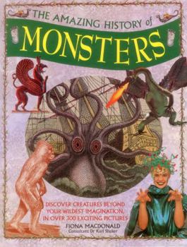 Hardcover The Amazing History of Monsters: Discover Creatures Beyond Your Wildest Imagination, in Over 300 Exciting Pictures Book