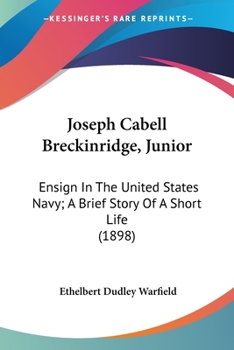 Paperback Joseph Cabell Breckinridge, Junior: Ensign In The United States Navy; A Brief Story Of A Short Life (1898) Book