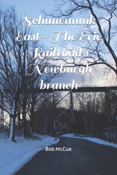Paperback Schunemunk East- The Erie Railroad's Newburgh branch: A Schunemunk trail guide Book