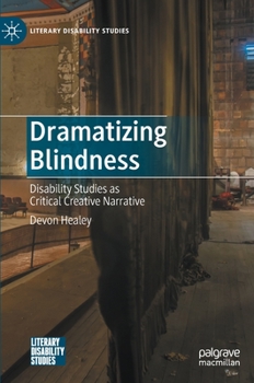 Hardcover Dramatizing Blindness: Disability Studies as Critical Creative Narrative Book