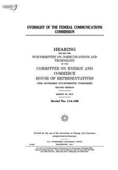 Paperback Oversight of the Federal Communications Commission: hearing before the Subcommittee on Communications and Technology of the Committee on Energy and Co Book