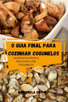 Paperback O Guia Final Para Cozinhar Cogumelos [Portuguese] Book