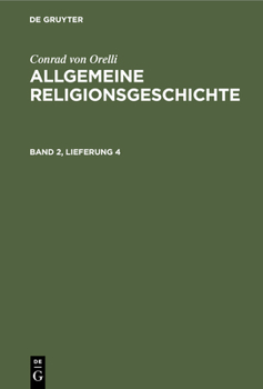Hardcover Conrad Von Orelli: Allgemeine Religionsgeschichte. Band 2, Lieferung 4 [German] Book