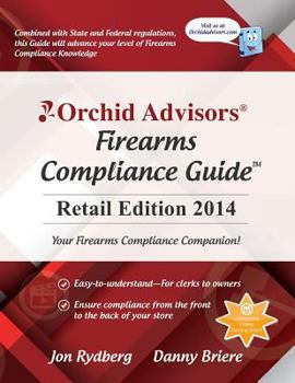 Paperback Orchid Advisors Firearms Compliance Guide: Retail Edition 2014 Book