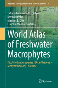 Hardcover World Atlas of Freshwater Macrophytes: Dicotyledonous Species I (Acanthaceae - Menyanthaceae) - Volume 1 Book