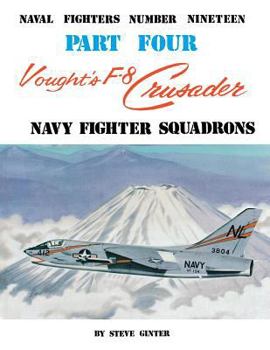 Vought's F-8 Crusader: Navy Fighter Squadrons (Naval Fighters Series No 19) - Book #19 of the Naval Fighters