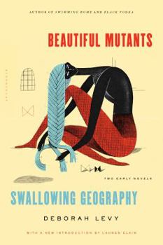 Paperback Beautiful Mutants and Swallowing Geography: Two Early Novels Book
