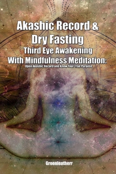 Akashic Record & Dry Fasting Third Eye Awakening With Mindfulness Meditation: Open Akashic Record and Know Your True Purpose