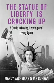 Paperback The Statue of Liberty is Cracking Up: A Guide to Loving, Leaving and Living Again Book