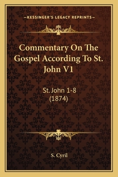 Paperback Commentary On The Gospel According To St. John V1: St. John 1-8 (1874) Book