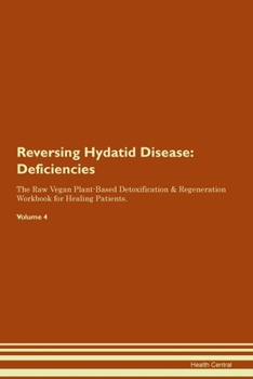 Reversing Hydatid Disease: Deficiencies The Raw Vegan Plant-Based Detoxification & Regeneration Workbook for Healing Patients. Volume 4