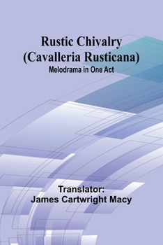 Paperback Rustic Chivalry (Cavalleria Rusticana): Melodrama in One Act Book