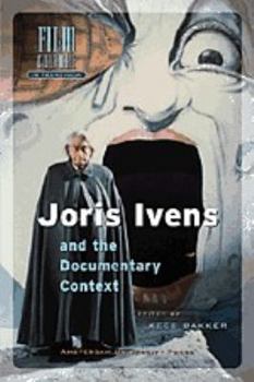 Joris Ivens and the Documentary Context (Amsterdam University Press - Film Culture in Transition)