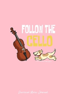 Paperback Classical Music Journal: Follow The Cello Cute Running Dog Cool Christmas Gift - Pink Ruled Lined Notebook - Diary, Writing, Notes, Gratitude, Book