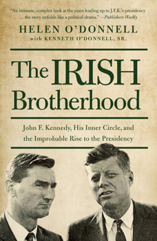 Paperback The Irish Brotherhood: John F. Kennedy, His Inner Circle, and the Improbable Rise to the Presidency Book