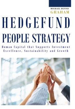 Hardcover Hedge Fund People Strategy: Human Capital That Supports Investment Excellence, Sustainability, and Growth Book