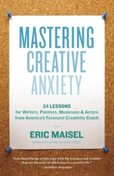 Paperback Mastering Creative Anxiety: 24 Lessons for Writers, Painters, Musicians & Actors from America's Foremost Creativity Coach Book