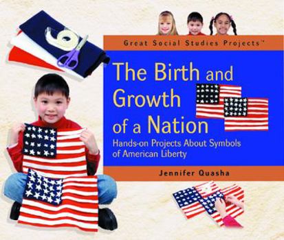 Library Binding The Birth and Growth of a Nation: Hands-On Projects about Symbols of American Liberty Book
