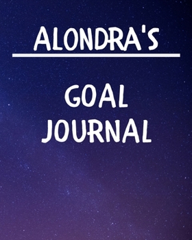 Alondra's Goal Journal: 2020 New Year Planner Goal Journal Gift for Alondra  / Notebook / Diary / Unique Greeting Card Alternative