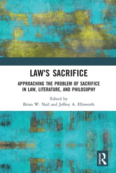 Paperback Law's Sacrifice: Approaching the Problem of Sacrifice in Law, Literature, and Philosophy Book