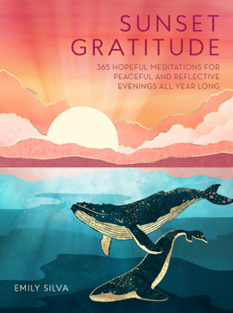 Hardcover Sunset Gratitude: 365 Hopeful Meditations for Peaceful and Reflective Evenings All Year Long Book