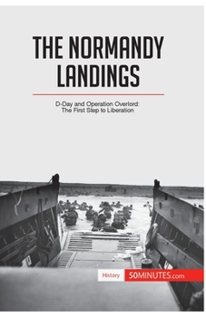 Paperback The Normandy Landings: D-Day and Operation Overlord: The First Step to Liberation Book