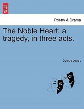 Paperback The Noble Heart: A Tragedy, in Three Acts. Book