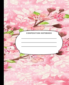 Composition Notebook: Pink Flowers, College Ruled Notebook, Lined Journal, 120 Pages, 7.5 X 9.25, Matte Finish Cover, School Subject Book Notes, Student Gift Kids Teenager Adult Teacher