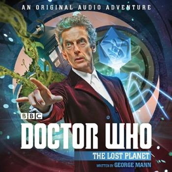 Doctor Who: The Lost Planet: 12th Doctor Audio Original - Book #2 of the Doctor Who: The Lost Series