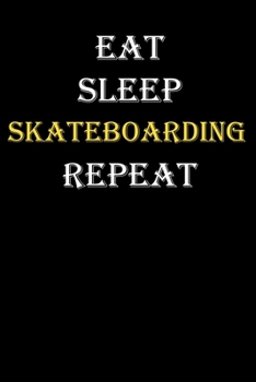 Eat,  Sleep,  Skateboarding , Repeat Journal: White Lined Notebook / Journal/ Dairy/ planner funny gift for every hobby meme lover, 120 Pages, 6x9, Soft Cover, Matte Finish