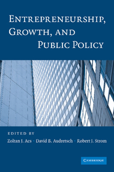 Entrepreneurship, Growth and Public Policy: Prelude to a Knowledge Spillover Theory of Entrepreneurship
