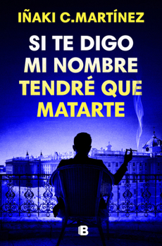 Si Te Digo Mi Nombre, Tendré Que Matarte / If I Tell You My Name, I'll Have to Kill You